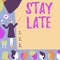 Text caption presenting Stay Late. Concept meaning A routine in which a person goes to somewhere out of time Lady