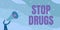 Text caption presenting Stop Drugs. Concept meaning put an end on dependence on substances such as heroin or cocaine