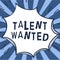 Text caption presenting Talent Wanted. Business concept method of identifying and extracting relevant gifted