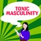 Text caption presenting Toxic Masculinity. Business showcase describes narrow repressive type of ideas about the male