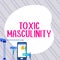 Text caption presenting Toxic Masculinity. Internet Concept describes narrow repressive type of ideas about the male