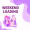 Text caption presenting Weekend Loading. Conceptual photo Starting Friday party relax happy time resting Vacations Three