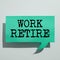 Text caption presenting Work Retire. Business showcase carrying on working or getting a pension Choose End Leave Job