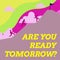 Text caption presenting Are You Ready Tomorrow. Business overview Preparation to the future Motivation