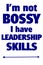 Text design I`m not bossy I have Leadership skills