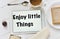 Text enjoy little things in a tablet