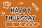 Text happy thursday on grunge brown illustration background