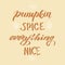 Text lettering design Pumpkin spice everything nice quote. Trendy handwritten autumn phrase. Seasonal party invitation. Autumn