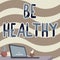 Text showing inspiration Be Healthy. Internet Concept to be vigorous and totally free from bodily or mental diseases