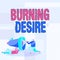 Text showing inspiration Burning Desire. Word for Extremely interested in something Wanted it very much Workers Drawing