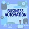 Text showing inspiration Business Automation. Internet Concept Advanced Capabilities Timely Expectations Goals Man