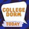 Text showing inspiration College Dorm. Word for residence hall providing rooms for college individuals or for groups of