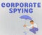 Text showing inspiration Corporate Spying. Business concept able to function at the maximum level of competence