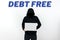 Text showing inspiration Debt Free. Business idea Financial freedom Not owing any money Successful Business
