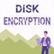 Text showing inspiration Disk Encryption. Conceptual photo the security mechanism used to protect data at rest Man In