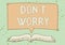 Text showing inspiration Do not dont Worry. Word Written on indicates to be less nervous and have no fear about