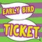 Text showing inspiration Early Bird Ticket. Conceptual photo Buying a ticket before it go out for sale in regular price