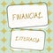 Text showing inspiration Financial LiteracyUnderstand and knowledgeable on how money works. Concept meaning Understand