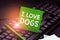 Text showing inspiration I Love Dogs. Business approach Have good feelings towards canines To like pets animals