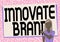 Text showing inspiration Innovate Brand. Business showcase significant to innovate products, services and more Creating