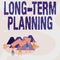 Text showing inspiration Long Term Planning. Business concept Establish Expected Goals five or more years ahead Four