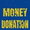 Text showing inspiration Money Donation. Internet Concept a charity aid in a form of cash offered to an association Line