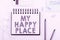 Text showing inspiration My Happy Place. Word for Space where you feel comfortable happy relaxed inspired Two Teams
