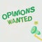 Text showing inspiration Opinions Wanted. Internet Concept judgment or advice by an expert wanted a second opinion