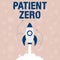 Text showing inspiration Patient Zero. Business concept primary disease carrier of the highlycontagious disease