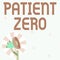 Text showing inspiration Patient Zero. Word Written on primary disease carrier of the highlycontagious disease