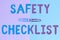 Text showing inspiration Safety Checklist. Concept meaning list of items you need to verify, check or inspect Two