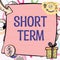 Text showing inspiration Short Term. Business overview occurring over or involving a relatively short period of time