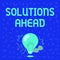 Text showing inspiration Solutions Ahead. Internet Concept in advance action or process of solving a problem or issue