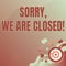 Text showing inspiration Sorry, We Are Closed. Business showcase apologize for shutting off business for specific time