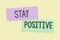 Text showing inspiration Stay Positive. Word Written on Be Optimistic Motivated Good Attitude Inspired Hopeful