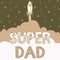 Text showing inspiration Super Dad. Internet Concept Children idol and super hero an inspiration to look upon to Rocket