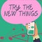 Text showing inspiration Try The New ThingsBreaks up Life Routine Learn some Innovative Skills. Business approach Breaks