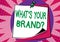 Text showing inspiration What S Your Brand Question. Business idea asking about product logo does or what you