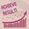 Text sign showing Achieve Result. Conceptual photo Obtain Success Reaching your goals.