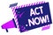 Text sign showing Act Now. Conceptual photo Having fast response Asking someone to do action Dont delay Megaphone loudspeaker purp