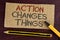 Text sign showing Action Changes Things. Conceptual photo doing something is like chain Improve Reflects written on Cardboard Piec