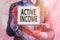 Text sign showing Active Income. Conceptual photo Royalties Salaries Pensions Financial Investments Tips