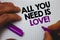 Text sign showing All You Need Is Love Motivational. Conceptual photo Deep affection needs appreciation romance Man hold holding p