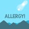 Text sign showing Allergy. Conceptual photo damages in immunity due to hypersensitivity get it diagnised View of
