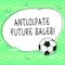 Text sign showing Anticipate Future Sales. Conceptual photo Valuing an investment for profitability and risk Soccer Ball