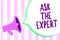 Text sign showing Ask The Expert. Conceptual photo Looking for professional advice Request Help Support Megaphone loudspeaker stri