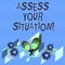 Text sign showing Assess Your Situation. Conceptual photo Judging a situation after sighted all the information Colorful