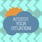 Text sign showing Assess Your Situation. Conceptual photo Judging a situation after sighted all the information Sun