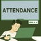 Text sign showing Attendance. Concept meaning Going regularly Being present at place or event Number of people