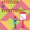 Text sign showing Attitude Is Everything. Conceptual photo Personal Outlook Perspective Orientation Behavior.